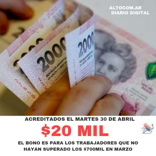 Puede ser una imagen de dinero y texto que dice "ALTOCOM.AR DIARIO DIARIODIGITAL DIGITAL 2000 2000 በግደይክስ พปรราน TEAUH 0822 ~800 o PSSa 2n ACREDITADOS EL MARTES 30 DE ABRIL $20 MIL EL BONO ES PARA LOS TRABAJADORES QUE NO HAYAN SUPERADO LOS $700MIL EN MARZO"